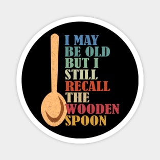 I May Be Old But I Still Recall The Wooden Spoon Senior Retirement Magnet